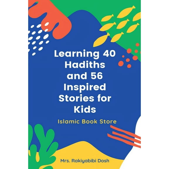 Learning 40 Hadiths and 56 Inspired Stories for Kids: Islamic Book for Kids - Islamic Activities Book - Grade 1 to 7, (Paperback)