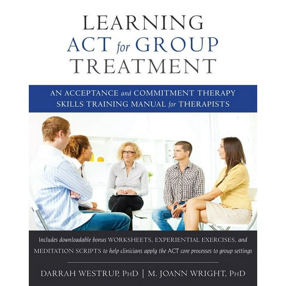 Learning ACT for Group Treatment : An Acceptance and Commitment Therapy Skills Training Manual for Therapists (Paperback)