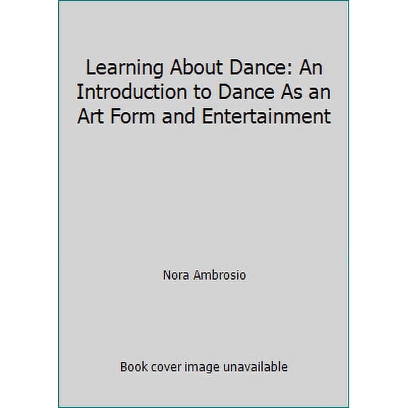 Pre-Owned Learning About Dance: An Introduction to Dance As an Art Form and Entertainment (Paperback) 0787264210 9780787264215