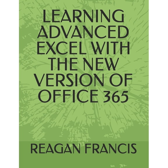 Learning Advanced Excel with the New Version of Office 365, (Paperback)