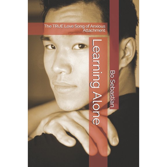 Learning Alone: The TRUE Love Song of Anxious Attachment, (Paperback)
