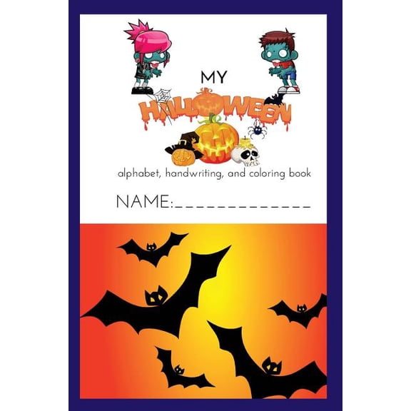 Learning the Alphabet Made Fun! My Halloween Alphabet, Handwriting, and Coloring Book 2018: Color, doodle, and draw while practicing your ABC's, Book 1, (Paperback)