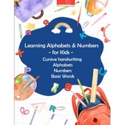 Learning Alphabets and Numbers - For Kids - Cursive handwriting Alphabets Numbers Basic Words Activity Workbook for Tod, Paperback