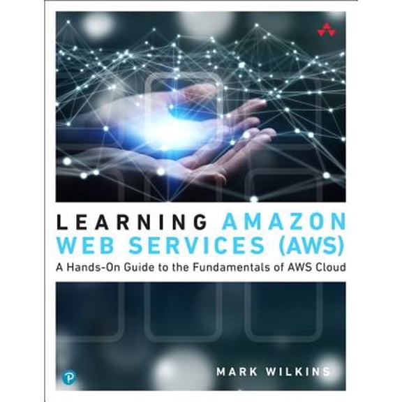 Pre-Owned Learning Amazon Web Services (Aws): A Hands-On Guide to the Fundamentals of Aws Cloud (Paperback) 0135298342 9780135298343