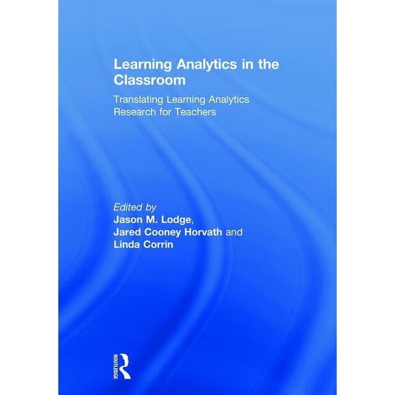 Learning Analytics in the Classroom: Translating Learning Analytics Research for Teachers, (Hardcover)