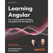 Learning Angular - Fourth Edition A no-nonsense guide to building web applications with Angular 15, Paperback