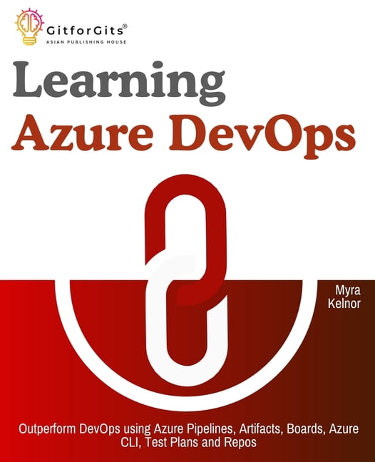 Learning Azure DevOps: Outperform DevOps using Azure Pipelines ...