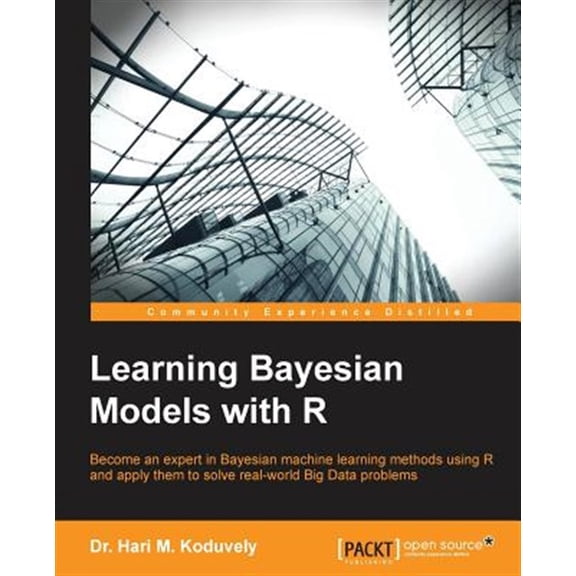 Pre-Owned Learning Bayesian Models with R: Become an expert in Bayesian Machine Learning methods using R and apply them to solve real-world big data problems (Paperback)