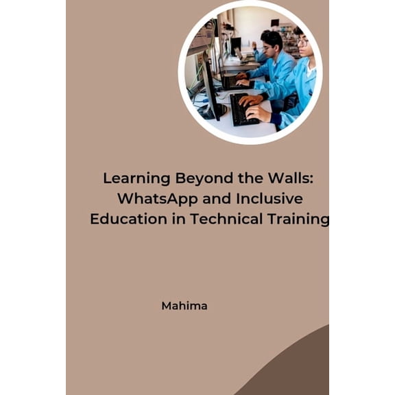 Learning Beyond the Walls: WhatsApp and Inclusive Education in Technical Training, (Paperback)