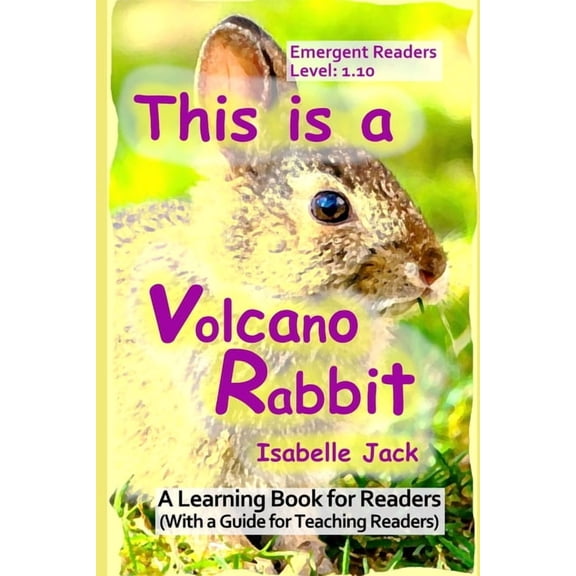Learning Books for Emergent Readers Leve This is a Volcano Rabbit: A Learning Book for Readers (With a guide for teaching readers), Book 10, (Paperback)