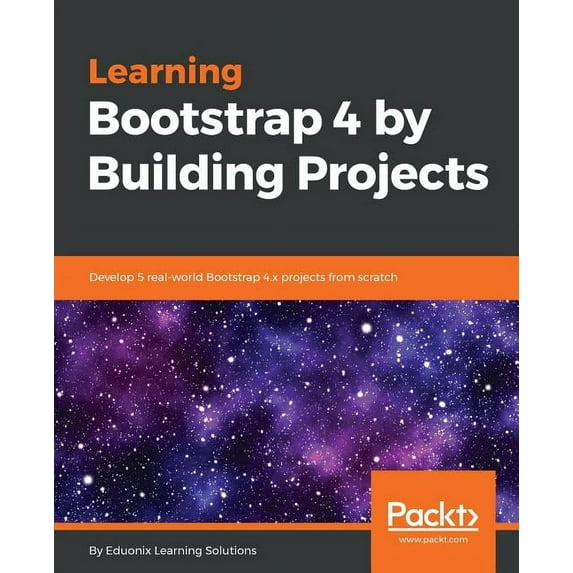 Learning Bootstrap 4 by Building Projects: Develop 5 real-world Bootstrap 4.x projects from scratch, (Paperback)