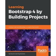 Learning Bootstrap 4 by Building Projects: Develop 5 real-world Bootstrap 4.x projects from scratch, (Paperback)