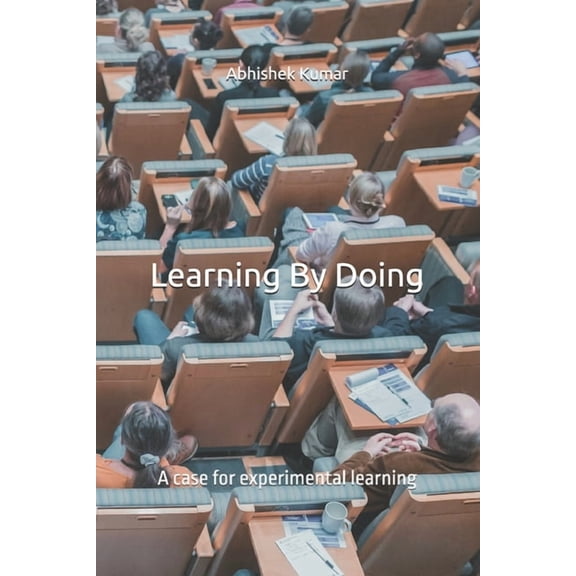 Learning By Doing: A case for experimental learning, (Paperback)