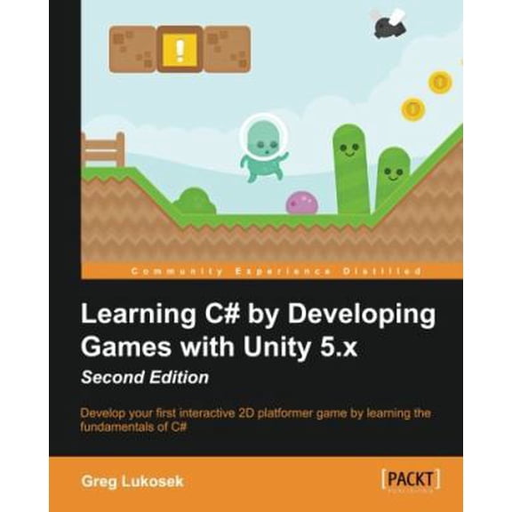 Pre-Owned Learning C# by Developing Games with Unity 5.x - Second Edition: Develop your first interactive 2D platformer game by learning the fundamentals of C# (Paperback) 1785287591 9781785287596