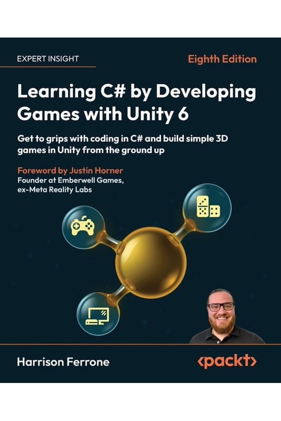 Learning C# by Developing Games with Unity 6 - Eighth Edition: Get to grips with coding in C# and build simple 3D games , (Paperback)