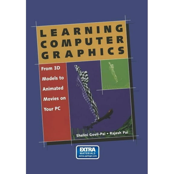 Learning Computer Graphics: From 3D Models to Animated Movies on Your PC, (Paperback)