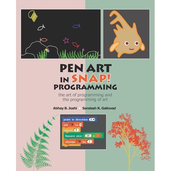 Learning Computer Programming and CS Principles: Pen Art in Snap Programming: The Art of Programming and the Programming of Art (Paperback)
