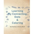 thumbnail image 1 of Learning By Connecting Dots & Coloring: 44 pages Dot Markers Activity Book, Easy Guided BIG DOTS, Gift For Kids, Prescho, (Paperback), 1 of 1