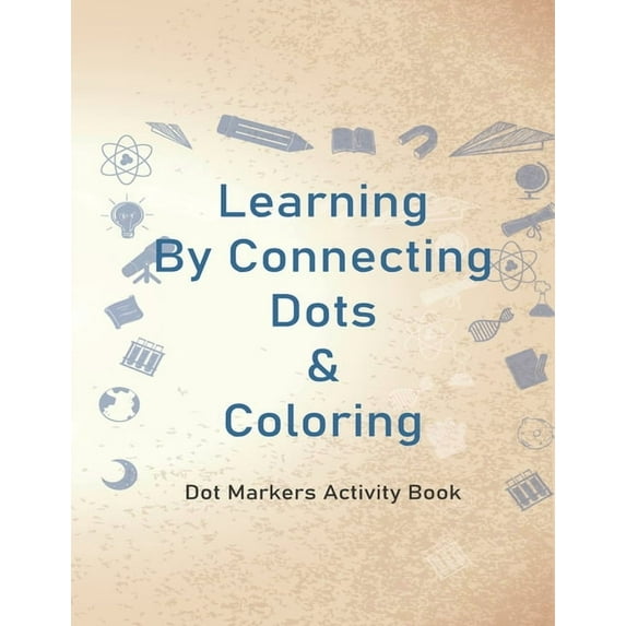 Learning By Connecting Dots & Coloring: 44 pages Dot Markers Activity Book, Easy Guided BIG DOTS, Gift For Kids, Prescho, (Paperback)
