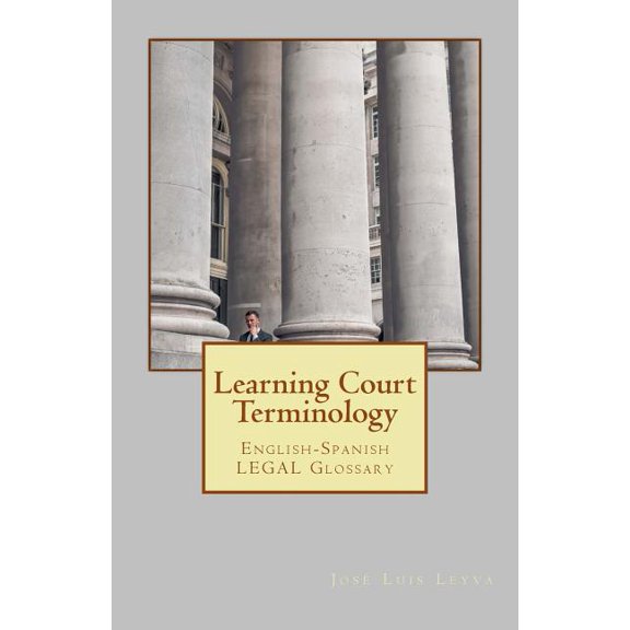 Learning Court Terminology: English-Spanish Legal Glossary (Paperback) by Jose Luis Leyva