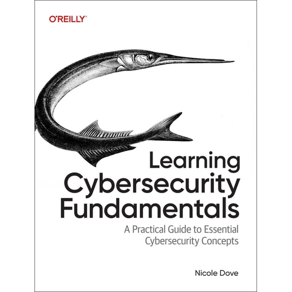 Learning Cybersecurity Fundamentals: A Practical Guide to Essential Cybersecurity Concepts, (Paperback)