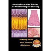 Learning Decorative Stitches - the Art of Shirring and Smocking Paperback by John Davidson, Mendon Cottage Books Editor, Dueep Jyot Singh