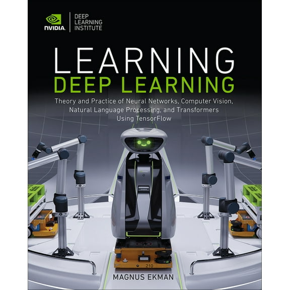 Learning Deep Learning: Theory and Practice of Neural Networks, Computer Vision, Natural Language Processing, and Transf, (Paperback)
