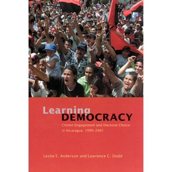 Pre-Owned Learning Democracy: Citizen Engagement and Electoral Choice in Nicaragua, 1990-2001 (Paperback) 0226019721 9780226019727