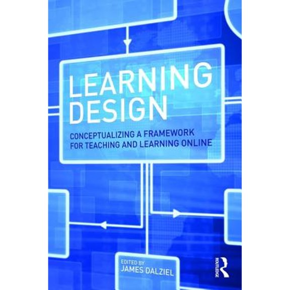 Pre-Owned Learning Design: Conceptualizing a Framework for Teaching and Learning Online (Paperback 9781138910973) by James Dalziel