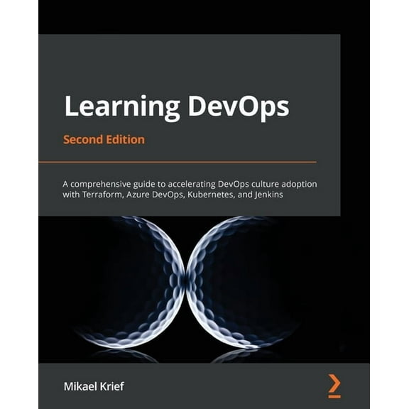 Learning DevOps - Second Edition: A comprehensive guide to accelerating DevOps culture adoption with Terraform, Azure De, (Paperback)
