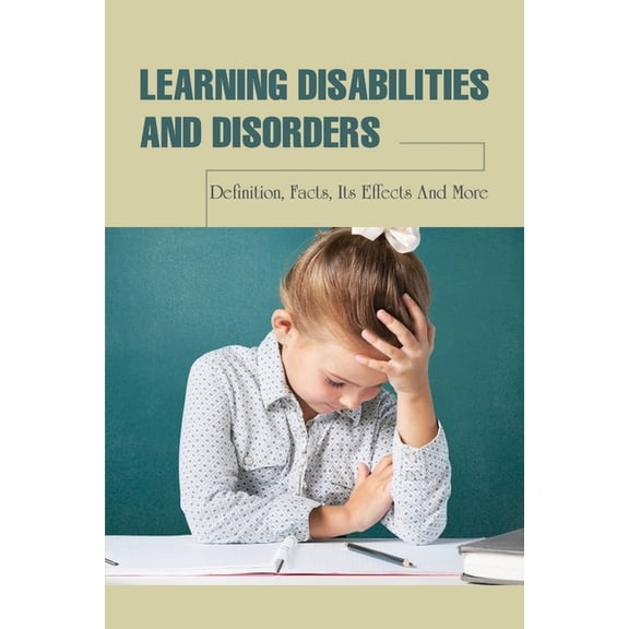 Learning Disabilities & Disorders: Definition, Facts, Its Effects & More: Learning Disabilities And Related Disabilities (Paperback)