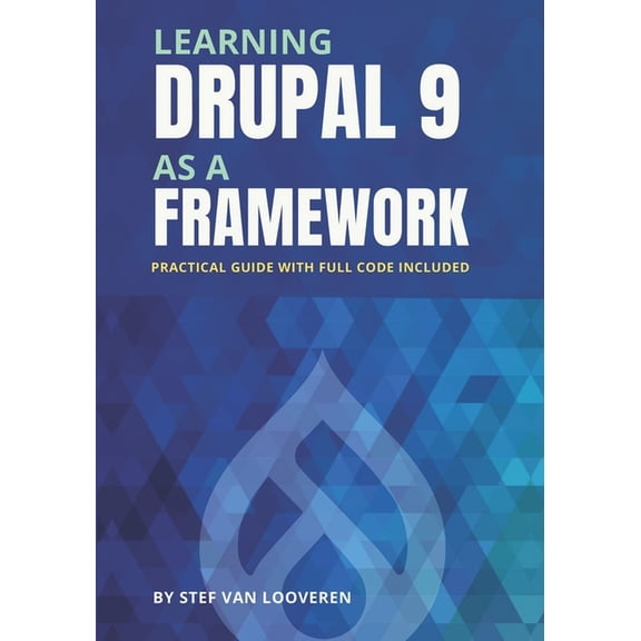 Learning Drupal as a framework: Your guide to custom Drupal 9. Full code included.