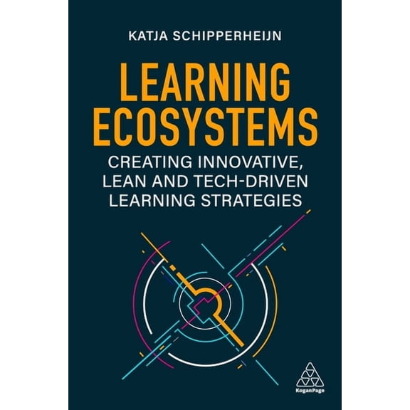 Learning Ecosystems: Creating Innovative, Lean and Tech-Driven Learning Strategies, (Hardcover)