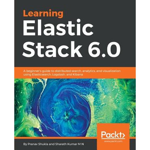 Pre-Owned Learning Elastic Stack 6.0: A beginner's guide to distributed search, analytics, and visualization using Elasticsearch, Logstash and Kibana (Paperback) 1787281868 9781787281868
