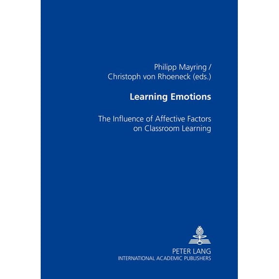 Learning Emotions: The Influence of Affective Factors on Classroom Learning, (Paperback)