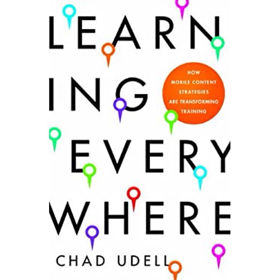 Pre-Owned Learning Everywhere: How Mobile Content Strategies are Transforming Training, 9781605440170, 1605440175, Hardcover, First Edition edition