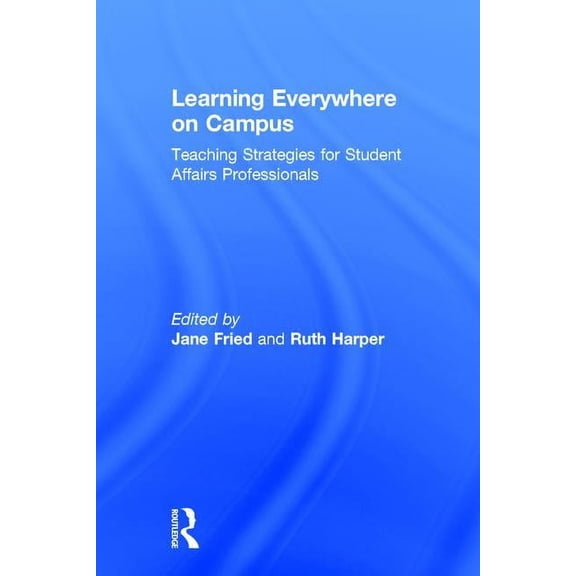 Learning Everywhere on Campus: Teaching Strategies for Student Affairs Professionals (Hardcover)