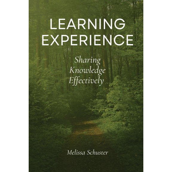 Learning Experience: Sharing Knowledge Effectively, (Paperback)