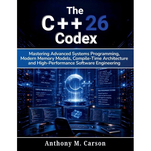 Learning Express The C++26 Codex: Mastering Advanced Systems Programming, Modern Memory Models, Compile-Time Architecture, and High-Perfo, Book 1, (Paperback)