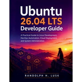Learning Express Ubuntu 26.04 LTS Developer Guide: A Practical Guide to Linux Development, DevOps Automation, Cloud Deployment, and Syste, Book 6, (Paperback)