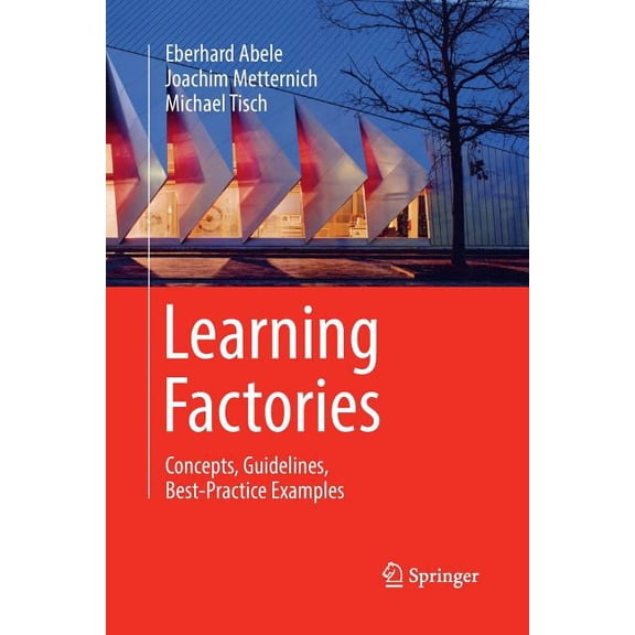 Learning Factories: Concepts, Guidelines, Best-Practice Examples, (Paperback)