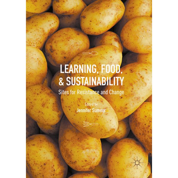 Learning, Food, and Sustainability: Sites for Resistance and Change