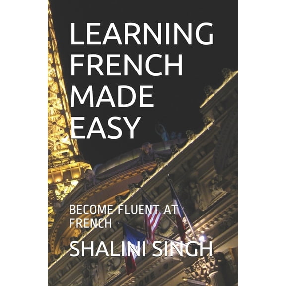 Learning French Made Easy: Become Fluent at French
