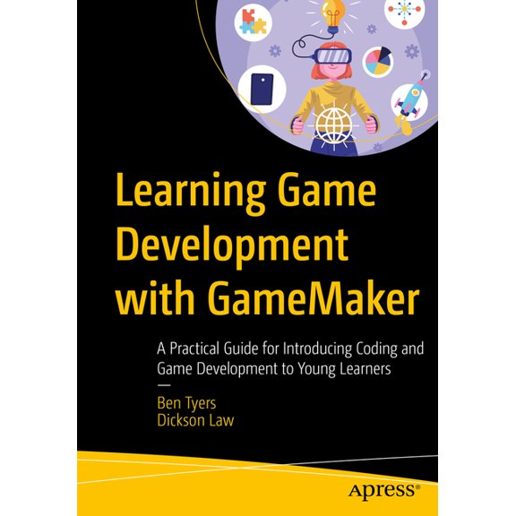 Learning Game Development with Gamemaker: A Practical Guide for Introducing Coding and Game Development to Young Learner, (Paperback)