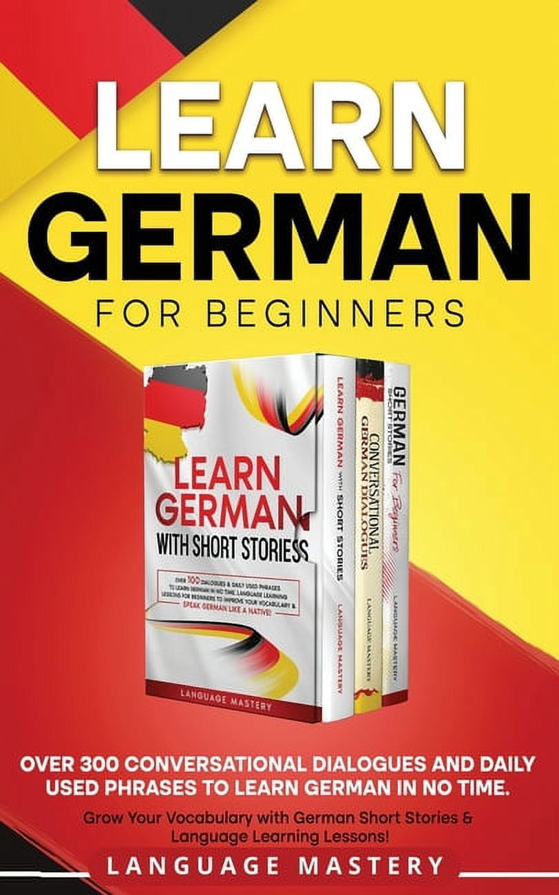 Learning German Learn German for Beginners: Over 300 Conversational Dialogues and Daily Used Phrases to Learn German in no Time. Grow Yo, Book 4, (Paperback)