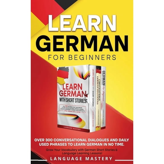 Learning German Learn German for Beginners: Over 300 Conversational Dialogues and Daily Used Phrases to Learn German in no Time. Grow Yo, Book 4, (Paperback)