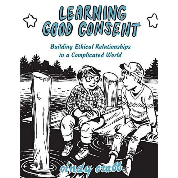 Pre-Owned Learning Good Consent: Building Ethical Relationships in a Complicated World (Paperback) 1621066673 9781621066675