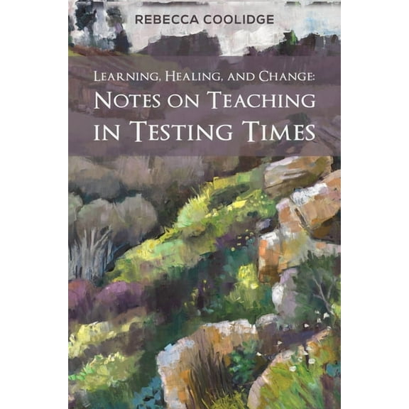 Learning, Healing, and Change: Notes on Teaching in Testing Times, (Paperback)