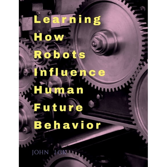 Learning How Robots Influence Human Future Behavior, (Paperback)