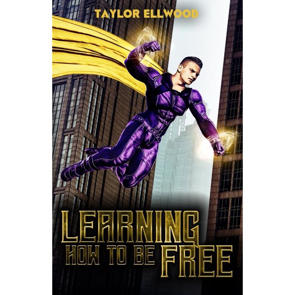 Learning How to Be a Hero Learning How to Be Free: A superhero's journey takes a turn, Book 2, (Paperback)